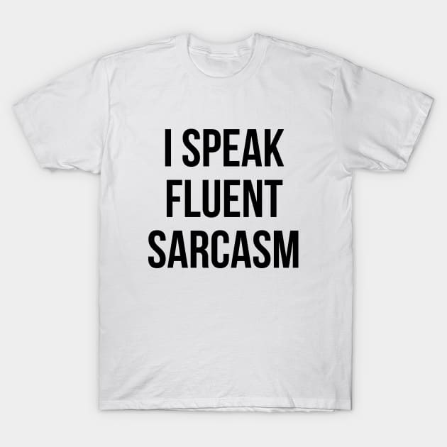 I SPEAK FLUENT SARCASM T-Shirt Funny Unisex Tee Sarcastic T-Shirt by RedYolk